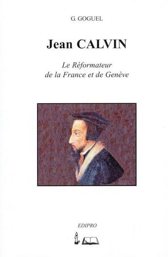 Couverture du livre « Jean Calvin, réformateur de la France et de Genève » de Georges Frédéric Goguel aux éditions Edipro