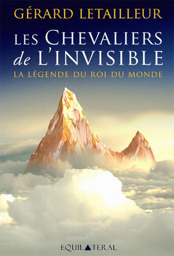 Couverture du livre « Les chevaliers de l'invisible ; la légende du roi du monde » de G. Letailleur aux éditions Equilateral