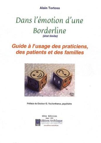 Couverture du livre « Dans l'émotion d'une borderline ; guide à l'usage des praticiens, des patients et des familles (4e édition) » de Alain Tortosa aux éditions Archilogue