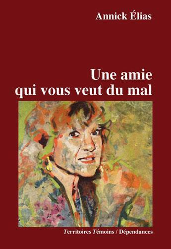 Couverture du livre « Une amie qui vous veut du mal » de Annick Elias aux éditions Territoires Temoins