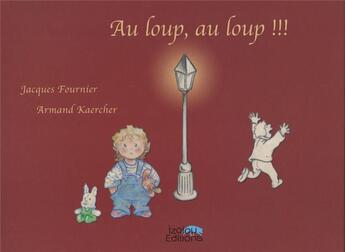 Couverture du livre « Au loup, au loup !!! » de Armand Kaercher et Jacques Fournier aux éditions Izalou