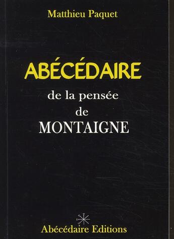 Couverture du livre « Abécédaire de la pensée de Montaigne » de Matthieu Paquet aux éditions Abecedaire
