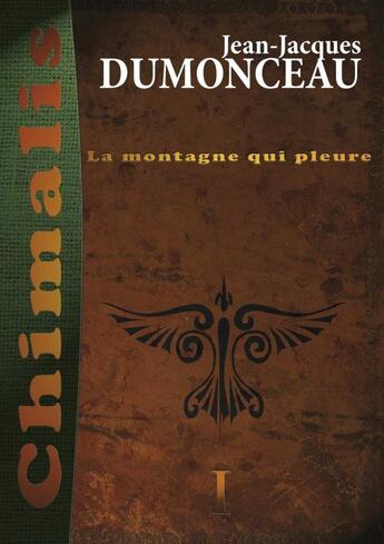Couverture du livre « Chimalis t.1 : la montagne qui pleure » de Jean-Jacques Dumonceau aux éditions Lulu