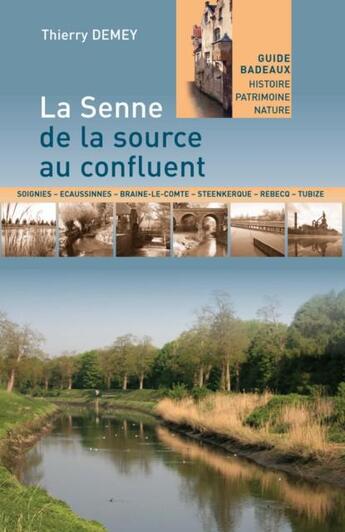 Couverture du livre « La senne, de la source au confluent » de Thierry Demey aux éditions Badeaux