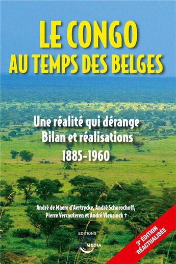 Couverture du livre « Le Congo au temps des Belges ; une réalite qui dérange ; bilan et réalisations 1885-1960 (3e édition) » de Pierre Vercauteren et Andre De Maere D'Aertrycke et Andre Schorochoff et Andre Vleurinck aux éditions Dynamedia