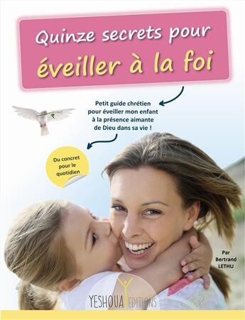 Couverture du livre « Quinze secrets pour éveiller à la foi » de Bertrand Lethu aux éditions Yeshoua