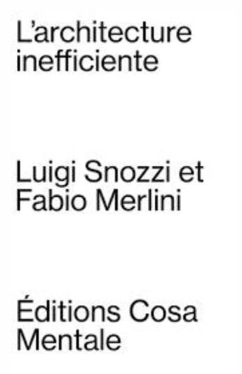 Couverture du livre « L'architecture inefficiente » de Fabio Merlini et Luigi Snozzi aux éditions Cosa Mentale