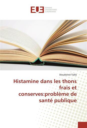 Couverture du livre « Histamine dans les thons frais et conserves:probleme de sante publique » de Tialla Dieudonne aux éditions Editions Universitaires Europeennes