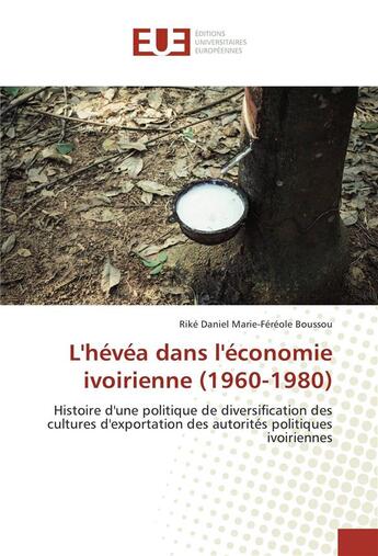 Couverture du livre « L'hevea dans l'economie ivoirienne (1960-1980) » de Boussou Rike aux éditions Editions Universitaires Europeennes