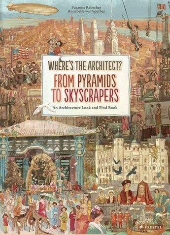 Couverture du livre « Where s the architect? from pyramids to skyscrapers ; an architecture look and find book » de Susanne Rebscher et Annabelle Von Sperber aux éditions Prestel