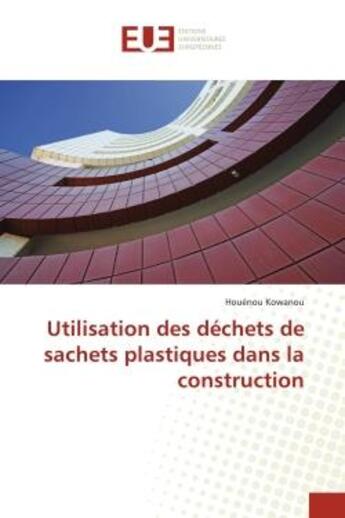 Couverture du livre « Utilisation des déchets de sachets plastiques dans la construction » de Houenou Kowanou aux éditions Editions Universitaires Europeennes