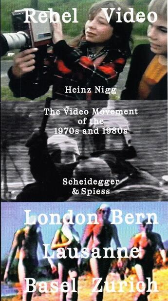 Couverture du livre « Rebel video ; the video movement of the 1970s and 1980s ; London, Bern, Lausanne, Basel, Zurich » de  aux éditions Scheidegger