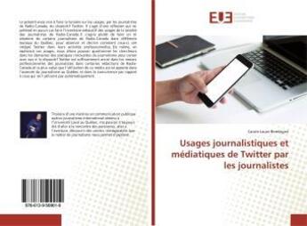 Couverture du livre « Usages journalistiques et médiatiques de Twitter par les journalistes » de Carole Laure Bembigné aux éditions Editions Universitaires Europeennes