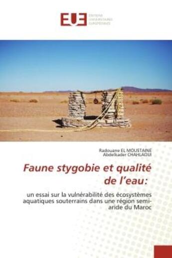 Couverture du livre « Faune stygobie et qualité de l'eau: : un essai sur la vulnérabilité des écosystèmes aquatiques souterrains dans une région semi-aride du M » de Radouane El Moustaine et Abdelkader Chahlaoui aux éditions Editions Universitaires Europeennes