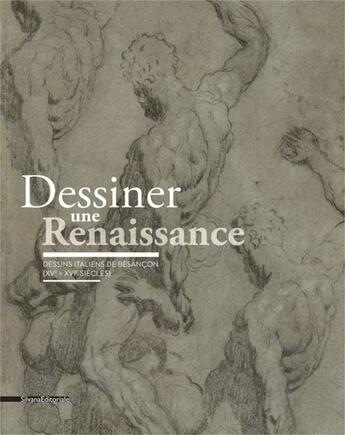 Couverture du livre « Dessiner une Renaissance ; dessins italiens de Besançon (XVe-XVIe sicèles) » de Helene Gasnault aux éditions Silvana