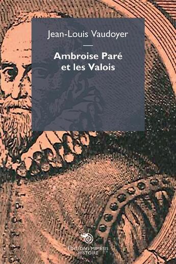 Couverture du livre « Ambroise Paré et les Valois » de Jean-Louis Vaudoyer aux éditions Mimesis