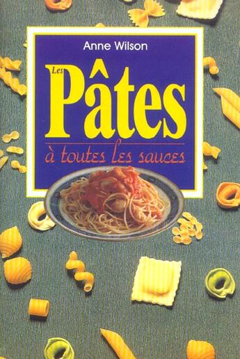 Couverture du livre « Pates A Toutes Les Sauces » de Anne Wilson aux éditions Fiore