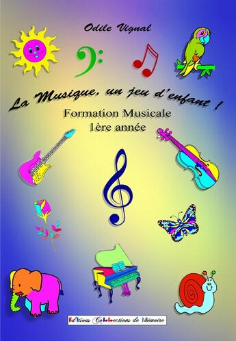 Couverture du livre « La musique, un jeu d'enfant ! » de Vignal Odile aux éditions Collections De Memoire