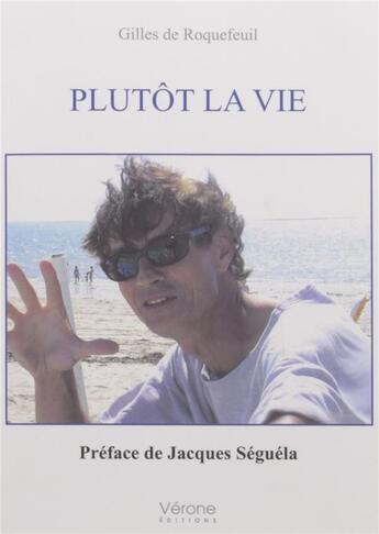 Couverture du livre « Plutôt la vie » de Gilles De Roquefeuil aux éditions Verone