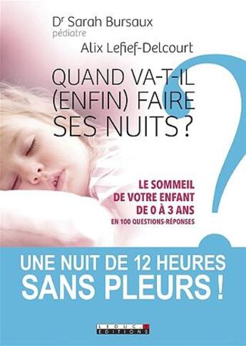 Couverture du livre « Quand va-t-il (enfin) faire ses nuits ? le sommeil de votre enfant de 0 à 3 ans en 100 questions-réponses » de Alix Lefief-Delcourt et Sarah Bursaux aux éditions Leduc