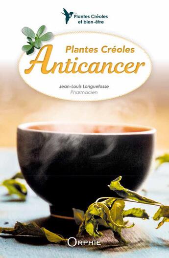 Couverture du livre « Plantes créoles anticancer » de Jean-Louis Longuefosse aux éditions Orphie