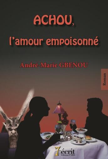 Couverture du livre « Achou, l amour empoisonne » de Andre-Marie Gbenou aux éditions 7 Ecrit