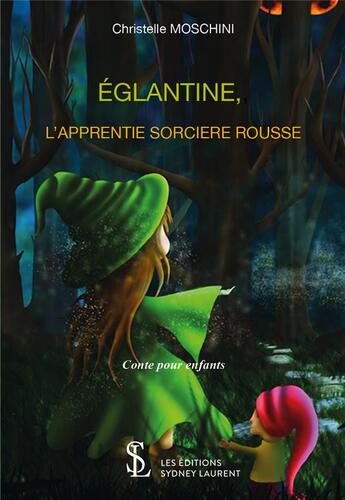 Couverture du livre « Eglantine, l apprentie sorciere rousse » de Moschini Christelle aux éditions Sydney Laurent