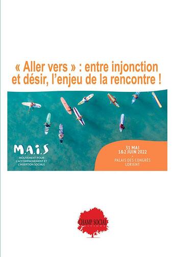 Couverture du livre « Allez vers ! Entre injonction et désir, l'enjeu de la rencontre : Actes des journées nationales 2022 à Lorient Mouvement pour l'Accompagnement et l'Insertion Sociale - MAIS » de M.A.I.S aux éditions Champ Social