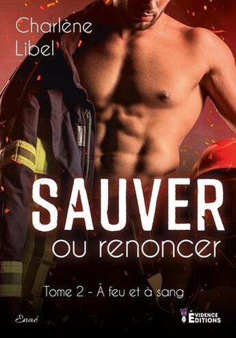 Couverture du livre « À feu et à sang Tome 2 : sauver ou renoncer » de Charlène Libel aux éditions Evidence Editions