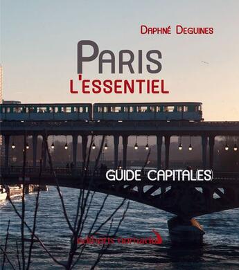 Couverture du livre « Paris l'essentiel » de Daphne Deguines aux éditions Editions Nomades