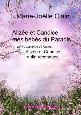 Couverture du livre « Alizée et Candice,mes bébés du paradis ; Alizée et Candice enfin reconnues » de Marie-Joelle Clain aux éditions Caroline Durand