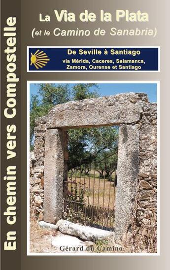 Couverture du livre « Guide De La Via De La Plata Et Du Camino Sanabrais (Edition 2014) » de Gerard Du Camino aux éditions Gerard Du Camino