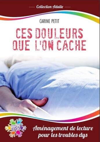 Couverture du livre « Ces douleurs que l'on cache » de Carine Petit aux éditions Adapt'tout Dys