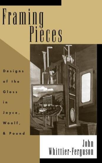 Couverture du livre « Framing Pieces: Designs of the Gloss in Joyce, Woolf, and Pound » de Whittier-Ferguson John aux éditions Oxford University Press Usa