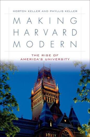 Couverture du livre « Making Harvard Modern: The Rise of America's University » de Keller Phyllis aux éditions Oxford University Press Usa