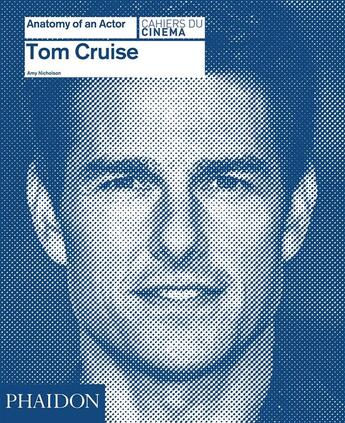 Couverture du livre « Tom Cruise ; anatomy of an actor » de Amy Nicholson aux éditions Phaidon Press