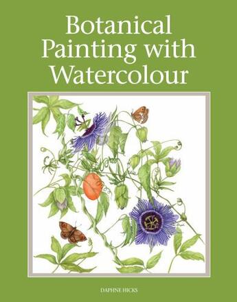 Couverture du livre « Botanical Painting with Watercolour » de Hicks Daphne aux éditions Crowood Press Digital