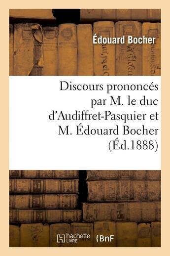 Couverture du livre « Discours prononces par m. le duc d'audiffret-pasquier et m. edouard bocher, les 23 et 28 aout 1888 - » de Bocher aux éditions Hachette Bnf