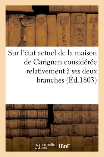 Couverture du livre « Sur l'etat actuel de la maison de carignan consideree relativement a ses deux branches - , relativem » de  aux éditions Hachette Bnf