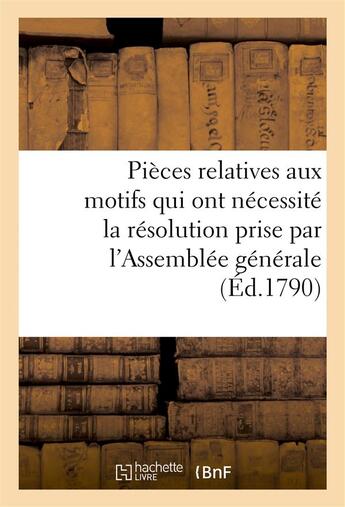 Couverture du livre « Pieces relatives aux motifs qui ont necessite la resolution prise par l'assemblee generale - de st. » de  aux éditions Hachette Bnf