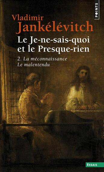 Couverture du livre « Le je-ne-sais-quoi et le presque-rien Tome 2 : la méconnaissance, le malentendu » de Vladimir Jankelevitch aux éditions Points