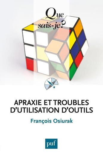 Couverture du livre « Apraxie et troubles d'utilisation d'outils » de Francois Osiurak aux éditions Que Sais-je ?
