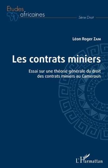 Couverture du livre « Les contrats miniers : essai sur une théorie générale du droit des contrats miniers au Cameroun » de Leon Roger Zam aux éditions L'harmattan