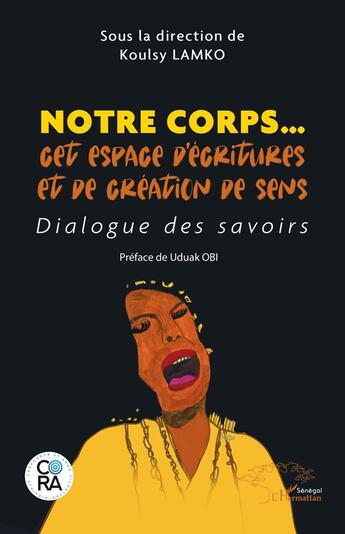 Couverture du livre « Notre corps... cet espace d'écritures et de création de sens : dialogue des savoirs » de Koulsy Lamko aux éditions L'harmattan