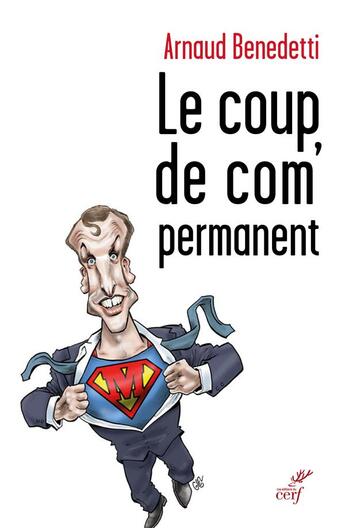 Couverture du livre « Le coup de com' permanent » de Arnaud Benedetti aux éditions Cerf