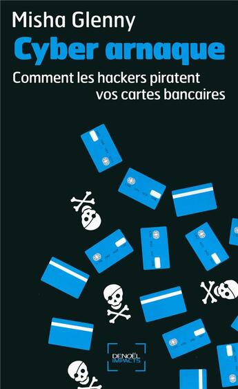 Couverture du livre « Cyber arnaque ; comment les hackers piratent vos cartes bancaires » de Misha Glenny aux éditions Denoel