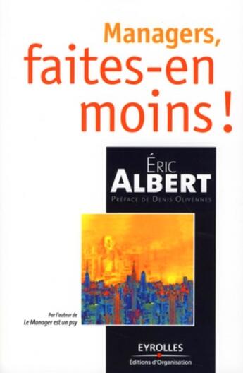 Couverture du livre « Managers, faites-en moins ! » de Eric Albert aux éditions Organisation