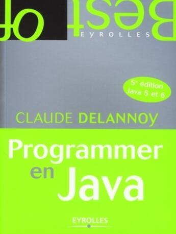 Couverture du livre « Programmer en Java ; Java 5 et 6 (5e édition) » de Claude Delannoy aux éditions Eyrolles