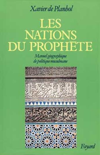 Couverture du livre « Les nations du prophete - manuel geographique de politique musulmane » de Planhol Xavier aux éditions Fayard