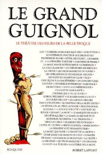 Couverture du livre « Le grand guignol ; le théâtre des peurs de la belle époque » de  aux éditions Bouquins